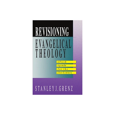 Revisioning Evangelical Theology - by Stanley J Grenz (Paperback)