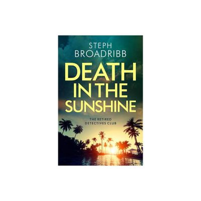 Death in the Sunshine - (The Retired Detectives Club) by Steph Broadribb (Paperback)