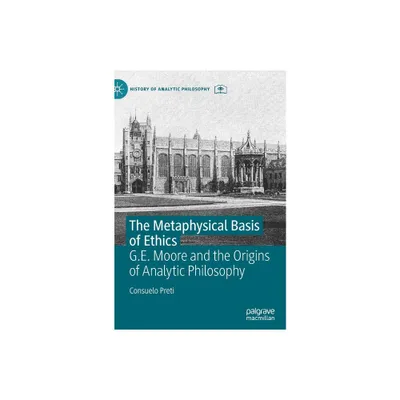 The Metaphysical Basis of Ethics - (History of Analytic Philosophy) by Consuelo Preti (Hardcover)
