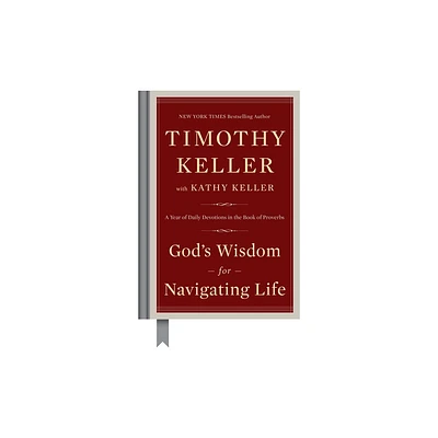 Gods Wisdom for Navigating Life - by Timothy Keller & Kathy Keller (Hardcover)