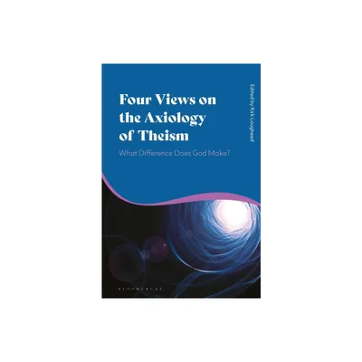 Four Views on the Axiology of Theism - by Kirk Lougheed (Paperback)