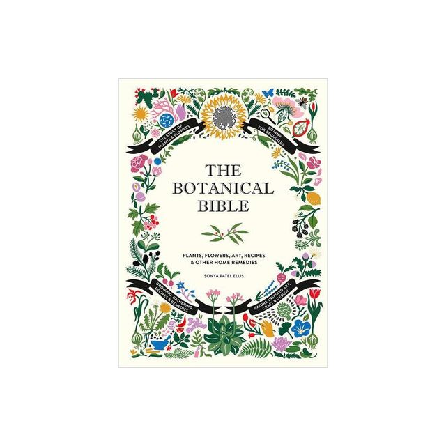 The Botanical Bible - by Sonya Patel Ellis (Hardcover)