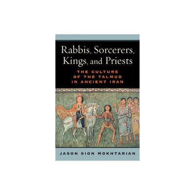 Rabbis, Sorcerers, Kings, and Priests - by Jason Sion Mokhtarian (Paperback)