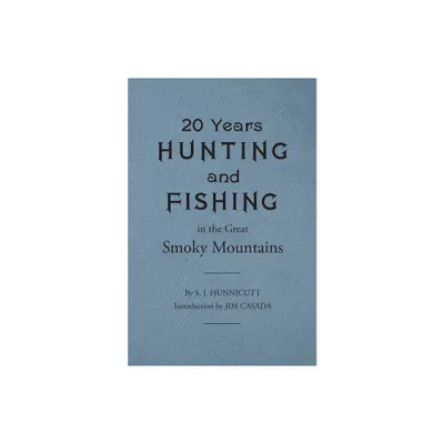 Twenty Years Hunting and Fishing in the Great Smoky Mountains - by Samuel J Hunnicutt (Paperback)