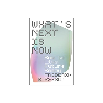 Whats Next Is Now - by Frederik Pferdt (Hardcover)