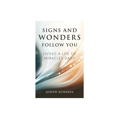 Signs and Wonders Follow You - by Joseph Achanya (Paperback)