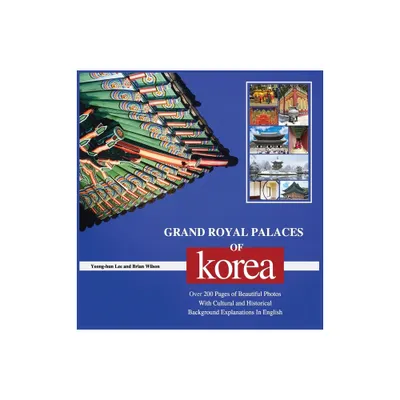 Grand Royal Palaces of Korea - by Yeong-Hun Lee & Brian Wilson (Hardcover)