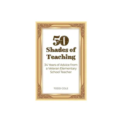 50 Shades of Teaching - by Todd Cole (Paperback)