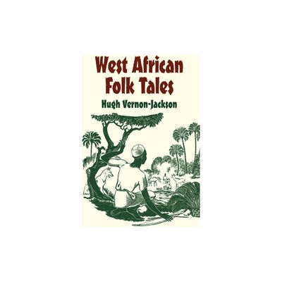 West African Folk Tales - (African American) by Hugh Vernon-Jackson (Paperback)