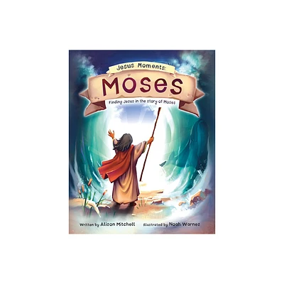 Jesus Moments: Moses - by Alison Mitchell (Hardcover)