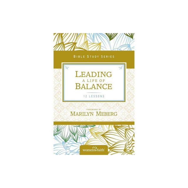 Leading a Life of Balance - (Women of Faith Study Guide) by Women of Faith (Paperback)