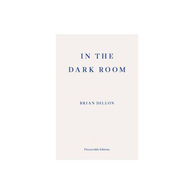 In the Dark Room - by Brian Dillon (Paperback)