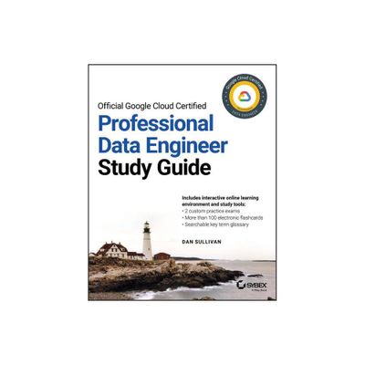 Official Google Cloud Certified Professional Data Engineer Study Guide - by Dan Sullivan (Paperback)