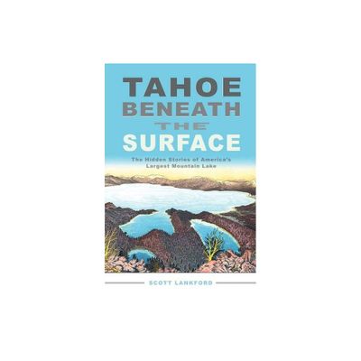 Tahoe Beneath the Surface - by Scott Lankford (Paperback)