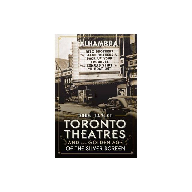 Toronto Theatres and the Golden Age of the Silver Screen - (Landmarks) by Doug Taylor (Paperback)