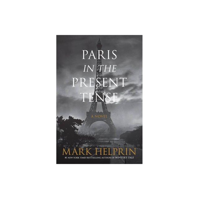 Paris in the Present Tense - by Mark Helprin (Paperback)