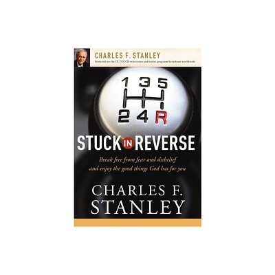 Stuck in Reverse - by Charles F Stanley (Paperback)