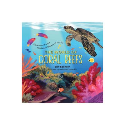 The World of Coral Reefs - by Erin Spencer (Hardcover)