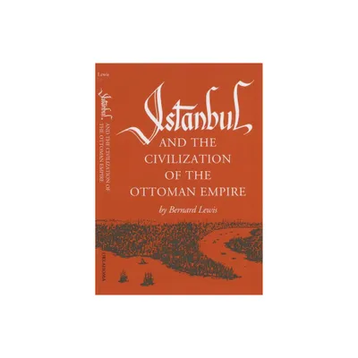 Istanbul and the Civilization of the Ottoman Empire - (Centers of Civilization (Paperback)) by Bernard Lewis (Paperback)