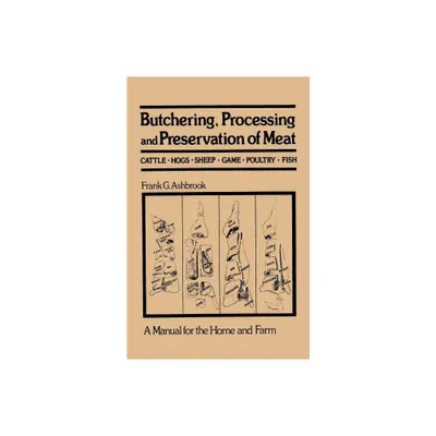 Butchering, Processing and Preservation of Meat - by Frank G Ashbrook (Paperback)