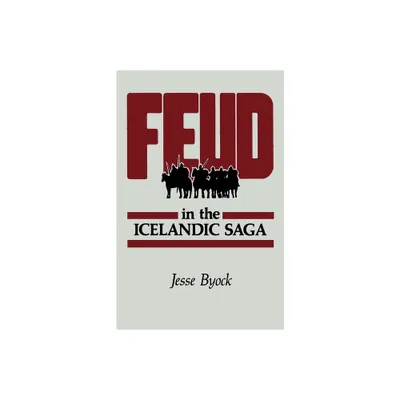 Feud in the Icelandic Saga - by Jesse L Byock (Paperback)