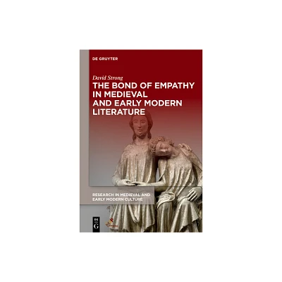 The Bond of Empathy in Medieval and Early Modern Literature - (Research in Medieval and Early Modern Culture) by David Strong (Hardcover)