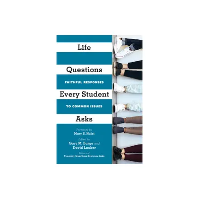 Life Questions Every Student Asks - by Gary M Burge & David Lauber (Paperback)