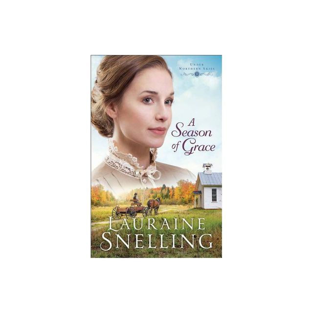 A Season of Grace - (Under Northern Skies) by Lauraine Snelling (Paperback)