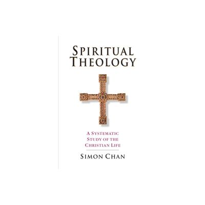 Spiritual Theology - by Simon Chan (Paperback)