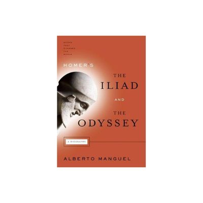 Homers the Iliad and the Odyssey - (Books That Changed the World) by Alberto Manguel (Paperback)