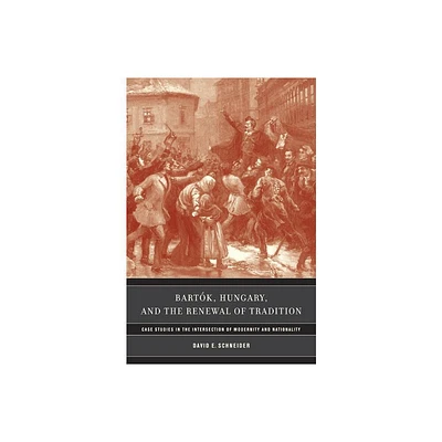 Bartok, Hungary, and the Renewal of Tradition - (California Studies in 20th-Century Music) by David E Schneider (Hardcover)