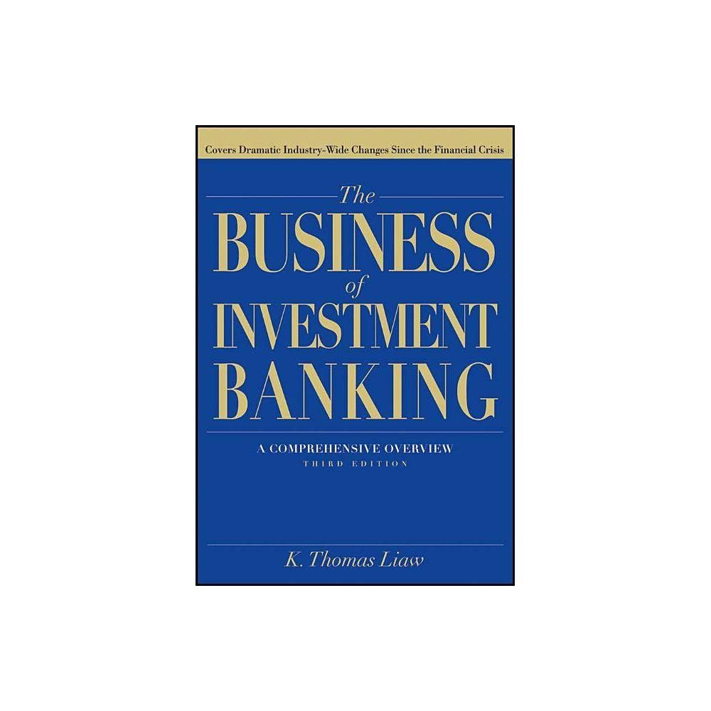 Wiley The Business of Investment Banking - 3rd Edition by K Thomas Liaw  (Hardcover) | The Market Place