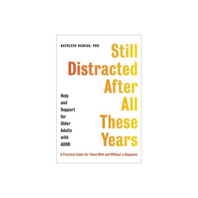 Still Distracted After All These Years - by Kathleen G Nadeau (Hardcover)