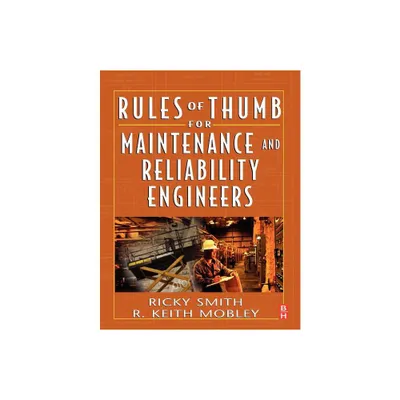 Rules of Thumb for Maintenance and Reliability Engineers - by Ricky Smith & R Keith Mobley (Paperback)