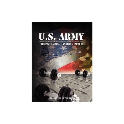 U.S. Army Fitness Training Handbook FM 21-20 - by U S Dept of the Army & Of The Army Department of the Army & Department of the Army (Paperback)