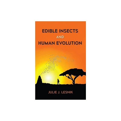 Edible Insects and Human Evolution - by Julie J Lesnik (Paperback)