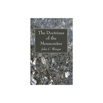 The Doctrines of the Mennonites - by John C Wenger (Hardcover)