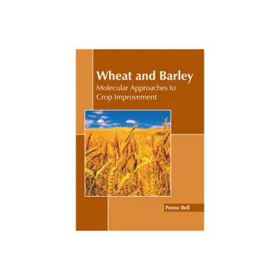 Wheat and Barley: Molecular Approaches to Crop Improvement - by Penny Bell (Hardcover)