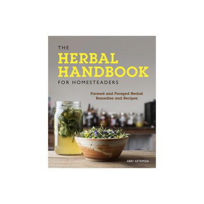 The Herbal Handbook for Homesteaders - by Abby Artemisia (Paperback)