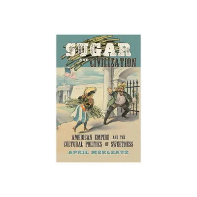 Sugar and Civilization - by April Merleaux (Paperback)