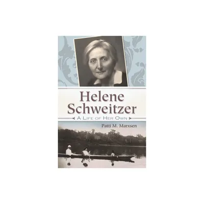 Helene Schweitzer - (Albert Schweitzer Library) by Patti M Marxsen (Hardcover)