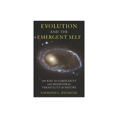 Evolution and the Emergent Self - by Raymond Neubauer (Hardcover)