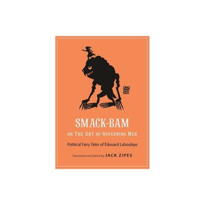 Smack-Bam, or the Art of Governing Men - (Oddly Modern Fairy Tales) by douard Laboulaye (Paperback)