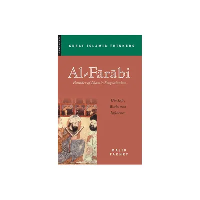 Al-Farabi, Founder of Islamic Neoplatonism - (Great Islamic Thinkers) by Majid Fakhry (Paperback)