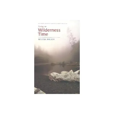 Living on Wilderness Time - by Melissa Walker (Paperback)