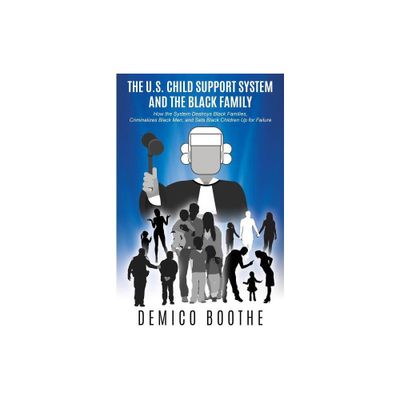 The U. S. Child Support System and The Black Family - by Demico Boothe (Paperback)