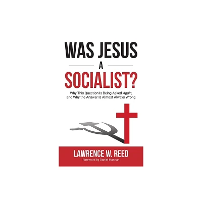 Was Jesus a Socialist? - by Lawrence W Reed (Paperback)