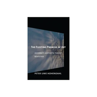 The Fleeting Promise of Art - by Peter Uwe Hohendahl (Paperback)