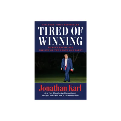 Tired of Winning - by Jonathan Karl (Hardcover)