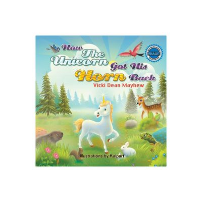 How the Unicorn Got His Horn Back - by Vicki Mayhew (Paperback)